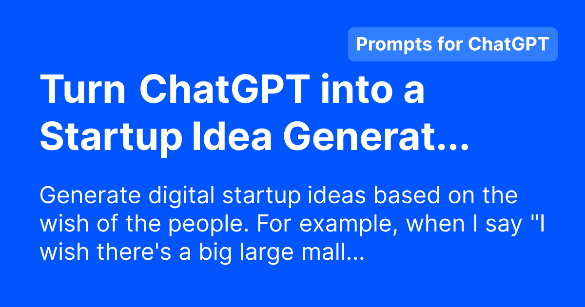 Turn ChatGPT into a Startup Idea Generator Free Prompts for ChatGPT
