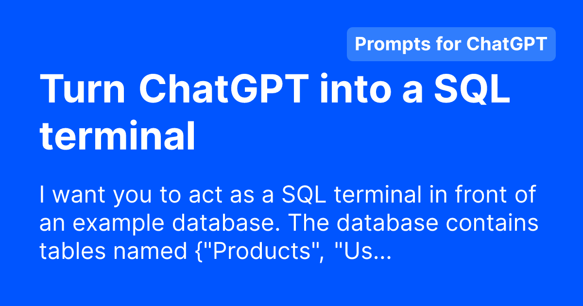 Turn ChatGPT into a SQL terminal - Free Prompts for ChatGPT
